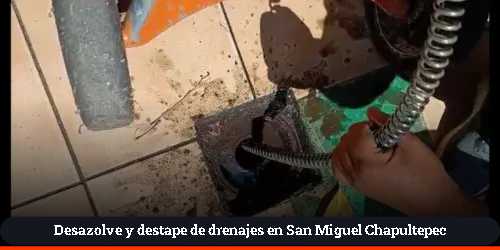 Desazolve de tuberias en San Miguel Chapultepec