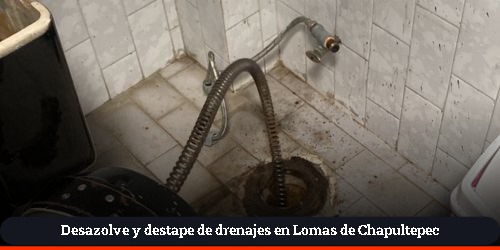 limpieza de alcantarillado y redes sanitarias en lomas de chapultepec