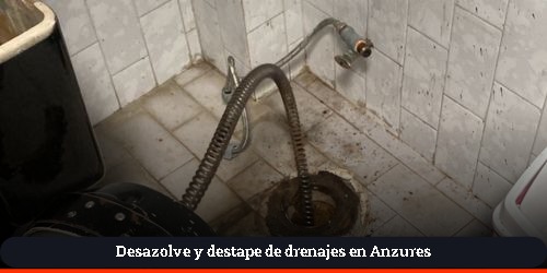 limpieza de alcantarillado y redes sanitarias en Anzures