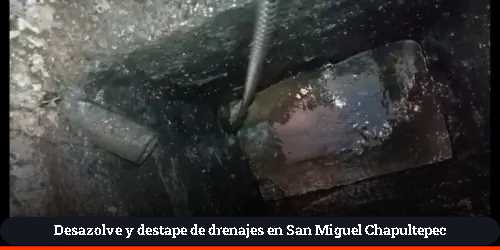 Mantenimiento correctivo de drenaje en San Miguel Chapultepec